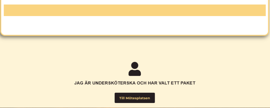 Bild som visar texten "Jag är undersköterska och har valt ett paket" under en person-ikon. Under texten finns en brun knapp med texten "Till Mötesplatsen". Bakgrunden är ljusgul på de nedre två tredjedelarna, medan översta tredjedelen är vit med en lite mörkare gul rand. Texten och ikonen är mörkbruna.